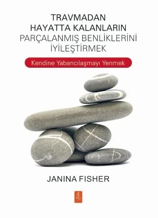 TRAVMADAN HAYATTA KALANLARIN PARÇALANMIŞ BENLİKLERİNİ İYİLEŞTİRMEK -  Healing the Fragmented Selves of Trauma Survivors – Janina Fisher – Nobel Yaşam kitap kapağı