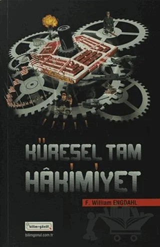 Küresel Tam Hakimiyet – F. William Engdahl – Bilim & Gönül Yayınevi kitap kapağı