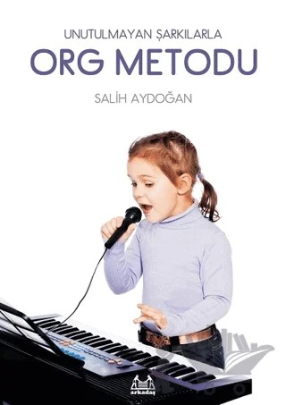 Unutulmayan Şarkılarla Org Metodu – Salih Aydoğan – Arkadaş Yayınları kitap kapağı