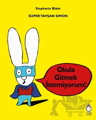 Süper Tavşan Simon: Okula Gitmek İstemiyorum! – Stephanie Blake – Maxi Yayıncılık kitap kapağı