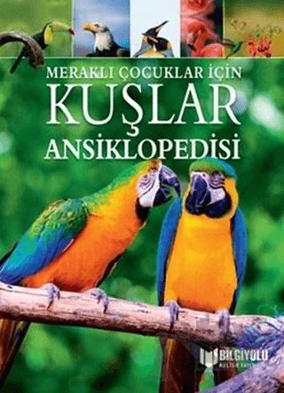 Kuşlar Ansiklopedisi - Meraklı Çocuklar İçin – Claudia Martin – Bilgiyolu Kültür Yayınları kitap kapağı