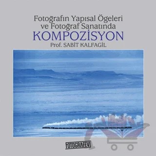 Fotoğrafın Yapısal Öğeleri ve Fotoğraf Sanatında Kompozisyon – Sabit Kalfagil – Fotoğrafevi Yayınları kitap kapağı