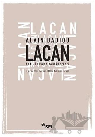 Lacan - Anti-Felsefe Seminerleri – Alain Badiou – Sel Yayıncılık kitap kapağı