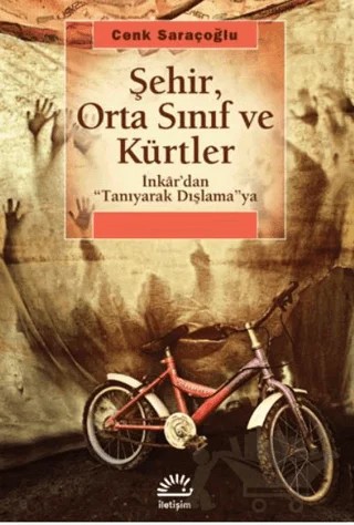 Şehir, Orta Sınıf ve Kürtler – Cenk Saraçoğlu – İletişim Yayınevi kitap kapağı