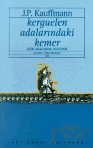 Kerguelen Adalarındaki Kemer Elem Adalarına Yolculuk – Jean-Paul Kauffmann – Yapı Kredi Yayınları kitap kapağı