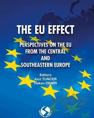 The Eu Effect: Perspectıves On The Eu From The Central And South-Eastern Europe – Aziz Tuncer, Hakan Demir – Sakarya Yayıncılık kitap kapağı