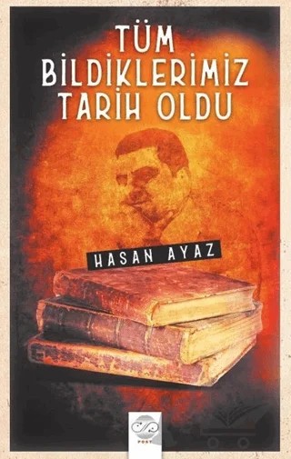 Tüm Bildiklerimiz Tarih Oldu – Hasan Ayaz – Post Yayınevi kitap kapağı