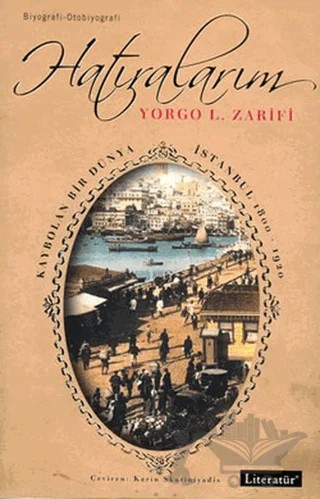 Hatıralarım Kaybolan Bir Dünya İstanbul 1800-1920 – Yorgo L. Zarifi – Literatür Yayıncılık kitap kapağı
