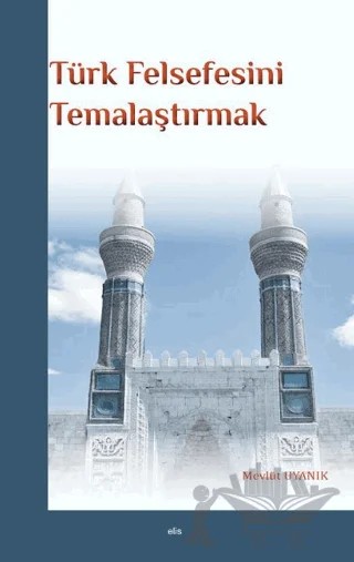 Türk Felsefesini Temalaştırmak – Mevlüt Uyanık – Elis Yayınları kitap kapağı