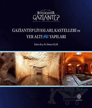 Gaziantep Livasları Kastelleri ve Yeraltı Su Yapıları – Meltem Uçar – Gazi Kültür A.Ş. Yayınları kitap kapağı