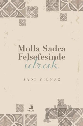 Molla Sadra Felsefesinde İdrak – Sadi Yılmaz – Fecr Yayınları kitap kapağı