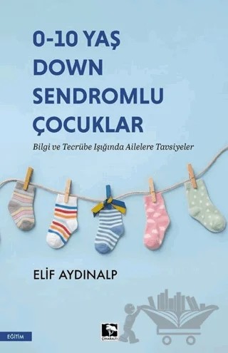 0 - 10 Yaş Down Sendromlu Çocuklar – Elif Aydınalp – Çınaraltı Yayınları kitap kapağı