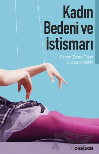 Kadın Bedeni ve İstismarı – Duygu Alptekin, Fatma Zehra Fidan – Opsiyon Yayınları kitap kapağı