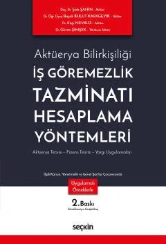 Aktüerya Bilirkişiliğiİş Göremezlik Tazminatı Hesaplama Yöntemleri Aktüerya Teorisi – Finans Teorisi – Yargı Uygulamaları – Şule Şahin, Başak Bulut Karageyik, Ezgi Nevruz, Güven Şimşe – Seçkin Yayıncılık kitap kapağı