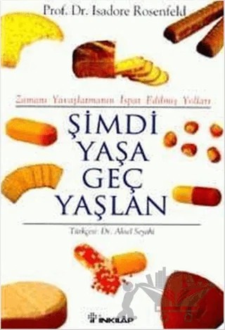 Şimdi Yaşa Geç Yaşlan Zamanı Yavaşlatmanın İspat Edilmiş Yolları – Isadore Rosenfeld – İnkılap Kitabevi kitap kapağı