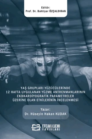 Yaş Grupları Yüzücülerinde 12 Hafta Uygulanan Yüzme Antrenmanlarının Ekokardiyografik Parametreler Üzerine Olan Etkilerinin İncelenmesi – Hüseyin Hakan Kudak – Efe Akademi Yayınları kitap kapağı