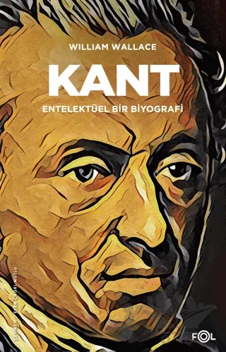Kant - Entelektüel bir Biyografi – William Wallace – Fol Kitap kitap kapağı