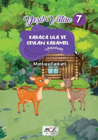 Yeşil Vatan Serisi 7 - Karaca Lila ve Ceylan Karamel (Arkadaşlık) – Mustafa Cankurt – MCK Yayınları kitap kapağı