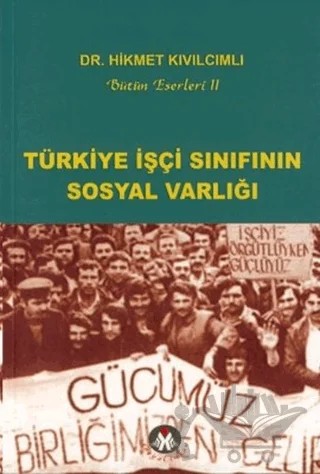 Türkiye İşçi Sınıfının Sosyal Varlığı – Hikmet Kıvılcımlı – Sosyal İnsan Yayınları kitap kapağı