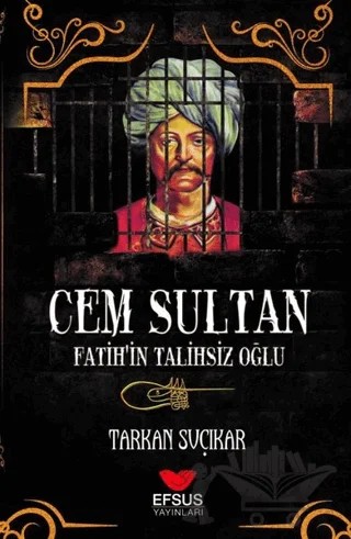 Cem Sultan - Fatih'in Talihsiz Oğlu – Tarkan Suçıkar – Efsus Yayınları kitap kapağı