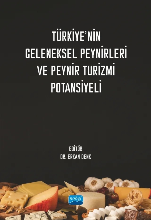 Türkiye’nin Geleneksel Peynirleri ve Peynir Turizmi Potansiyeli – Aslı Çelikel Güngör, Aybuke Ceyhun Sezgin, Büşra Meltem Türkmen, Ecem İnce Karaçeper, Emel Memiş Kocaman, Erkan Denk, Hilal Keskin, Kansu Gençer, Leyla Eren Karahan, Mevlüde Daşbaşı, Münevver Kaya¸ Özkan Demir, Ömür Alyakut, Rıfat Pir, Seher Arslan, Semra Gürbüz, Süleyman Can Sümerkan, Turgay Bucak – Nobel Akademik Yayıncılık kitap kapağı