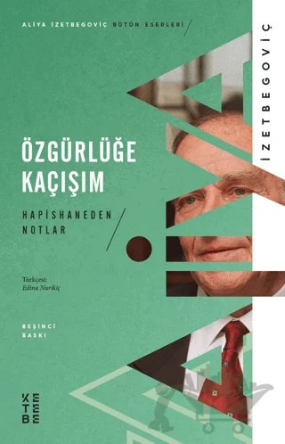 Özgürlüğe Kaçışım - Hapishaneden Notlar – Aliya İzzetbegoviç – Ketebe Yayınları kitap kapağı