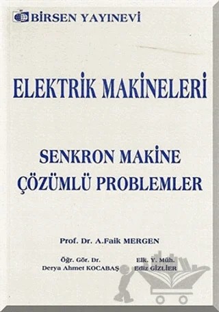 Elektrik Makineleri Senkron Makine - Çözümlü Problemler – A. Faik Mergen – Birsen Yayınevi kitap kapağı