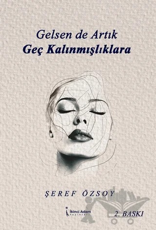 Gelsen de Artık Geç Kalınmışlıklara – Şeref Özsoy – İkinci Adam Yayınları kitap kapağı
