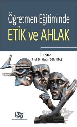 Öğretmen Eğitiminde Etik ve Ahlak – Hasan Demirtaş – Anı Yayıncılık - Kültür Kitapları kitap kapağı