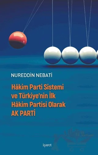 Hakim Parti Sistemi ve Türkiye’nin İlk Hakim Partisi olarak Ak Parti – Nureddin Nebati – İşaret Yayınları kitap kapağı
