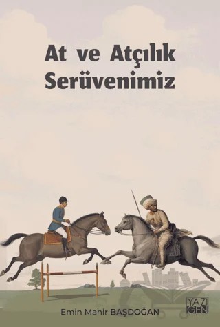 At ve Atçılık Serüvenimiz – Emin Mahir Başdoğan – Yazıgen Yayınevi kitap kapağı
