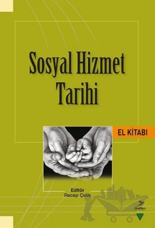 Sosyal Hizmet Tarihi El Kitabı – Ali Mazak, Arif Bilgin, Arzu Terzi, Durmuş Aydın, Elif Karakaya, Elif Öztürk, Engin Çağman, Hür Mahmut Yücer, Kevser Şeker, Mehmet Emin Aslanlı, Merve Kaya, Murat Altuntaş, Nevzat Özkaya, Nureddin Gemici, Raşit Gündoğdu, Recep Çelik, Recep Karacakaya, Sarper Yılmaz, Yılmaz Çelik, Zeynep Negiz – Grafiker Yayınları kitap kapağı