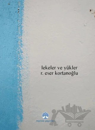 Lekeler ve Yükler – R. Eser Kortanoğlu – Myrina Yayınları kitap kapağı