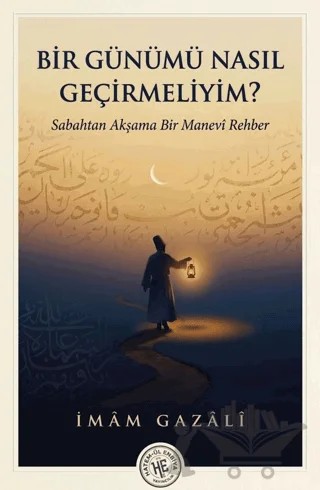 Bir Günümü Nasıl Geçirmeliyim? – İmam Gazali – Hatem'ül Enbiya Yayıncılık kitap kapağı