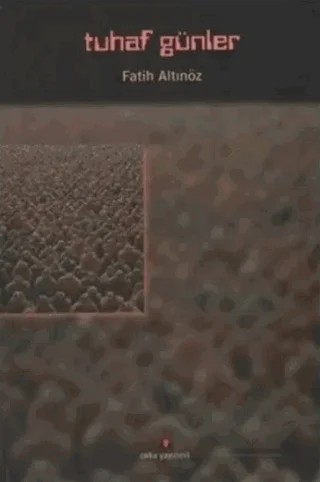 Tuhaf Günler – Fatih Altınöz – Okka Yayınevi kitap kapağı