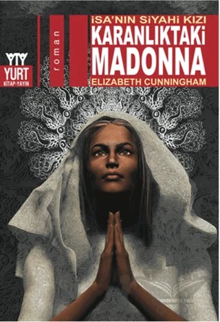 Karanlıktaki Madonna - İsa'nın Siyahi Kızı – Elizabeth Cunningham – Yurt Kitap Yayın kitap kapağı