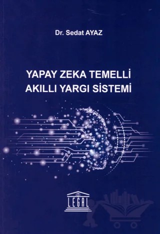 Yapay Zeka Temelli Akıllı Yargı Sistemi – Sedat Ayaz – Legal Yayıncılık kitap kapağı