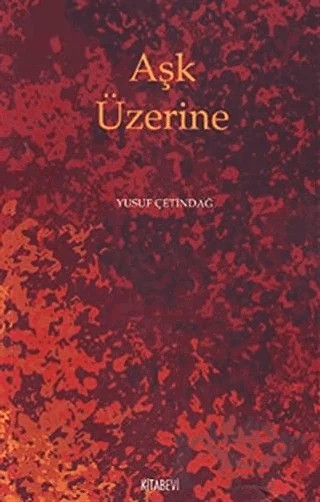 Aşk Üzerine – Yusuf Çetindağ – Kitabevi Yayınları kitap kapağı