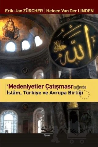 Medeniyetler Çatışması Işığında İslam, Türkiye ve Avrupa Birliği – Erik Jan Zürcher, Heleen Van Der Lınden – Kadim Yayınları kitap kapağı