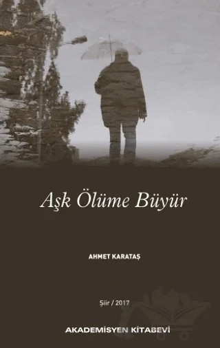 Aşk Ölüme Büyür – Ahmet Karataş – Akademisyen Kitabevi kitap kapağı