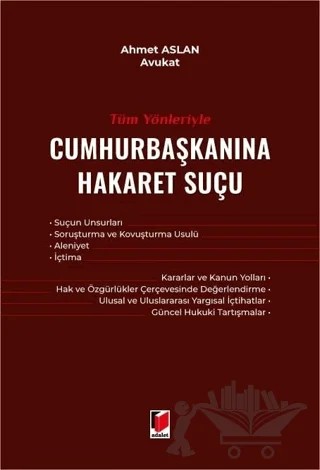Tüm Yönleriyle Cumhurbaşkanına Hakaret Suçu – Ahmet Aslan – Adalet Yayınevi kitap kapağı
