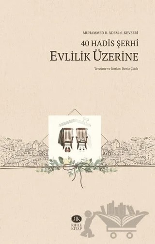 40 Hadis Şerhi - Evlilik Üzerine – Muhammed b. Adem el-Kevseri – Rıhle Kitap kitap kapağı