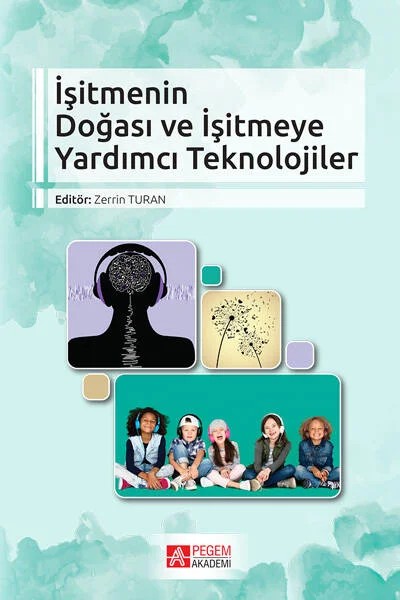 İşitmenin Doğası ve İşitmeye Yardımcı Teknolojiler – Fatih Mehmet Acar, Asuman Erdoğan, Ayşe Sanem Şahlı, Emel Ertürk Mustul – Pegem Akademi Yayıncılık kitap kapağı