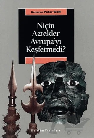 Niçin Aztekler Avrupa’yı Keşfetmedi? – Peter Wahl – İletişim Yayınevi kitap kapağı