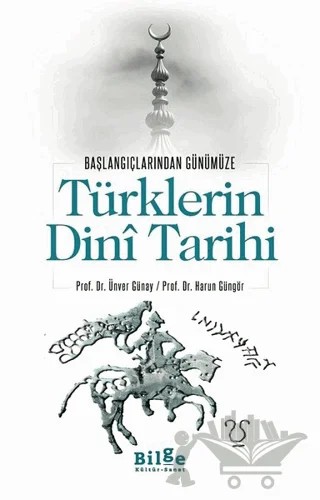 Türklerin Dini Tarihi - Başlangıçlarından Günümüze – Harun Güngör, Ünver Günay – Bilge Kültür Sanat kitap kapağı