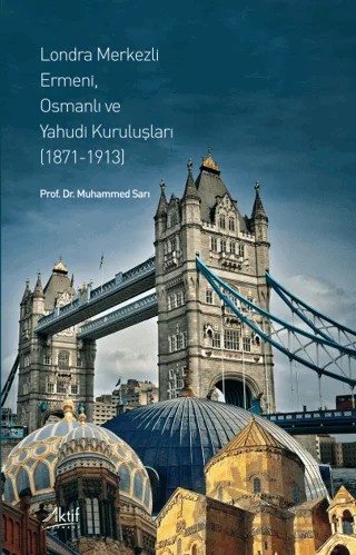 Londra Merkezli Ermeni, Osmanlı ve Yahudi Kuruluşları – Muhammed Sarı – Aktif Yayınevi kitap kapağı