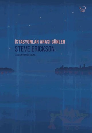 İstasyonlar Arası Günler – Steve Erickson – Yedi Yayınları kitap kapağı