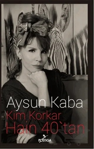 Kim Korkar Hain 40’tan – Aysun Kaba – Postiga Yayınları kitap kapağı