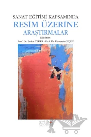 Sanat Eğitimi Kapsamında Resim Üzerine Araştırmalar – Emine Teker, Fahrettin Geçen – Artikel Akademi kitap kapağı