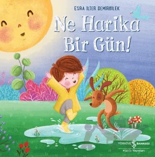 Ne Harika Bir Gün! – Esra İlter Demirbilek – İş Bankası Kültür Yayınları kitap kapağı